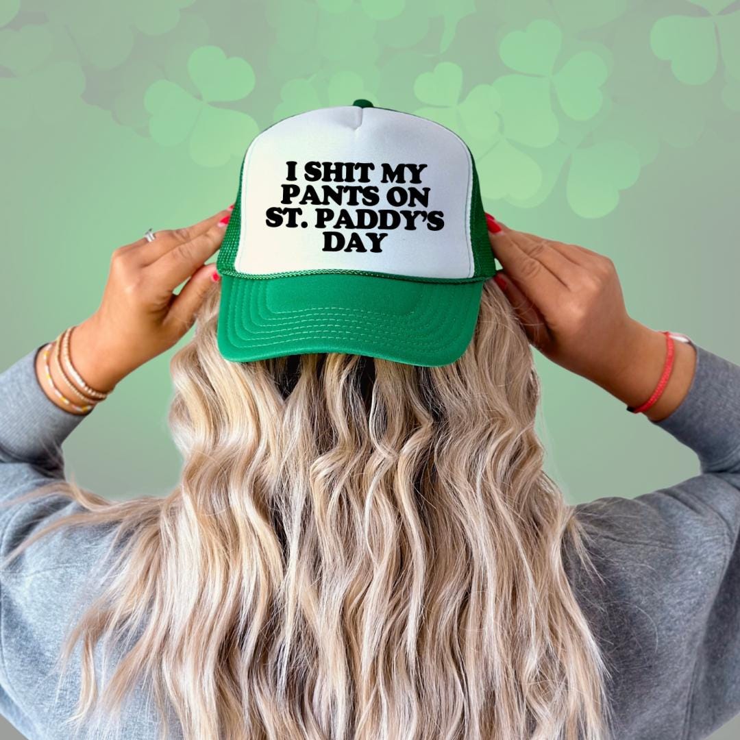 I Shit My Pants On St. Paddy's Day Custom Trucker Hat