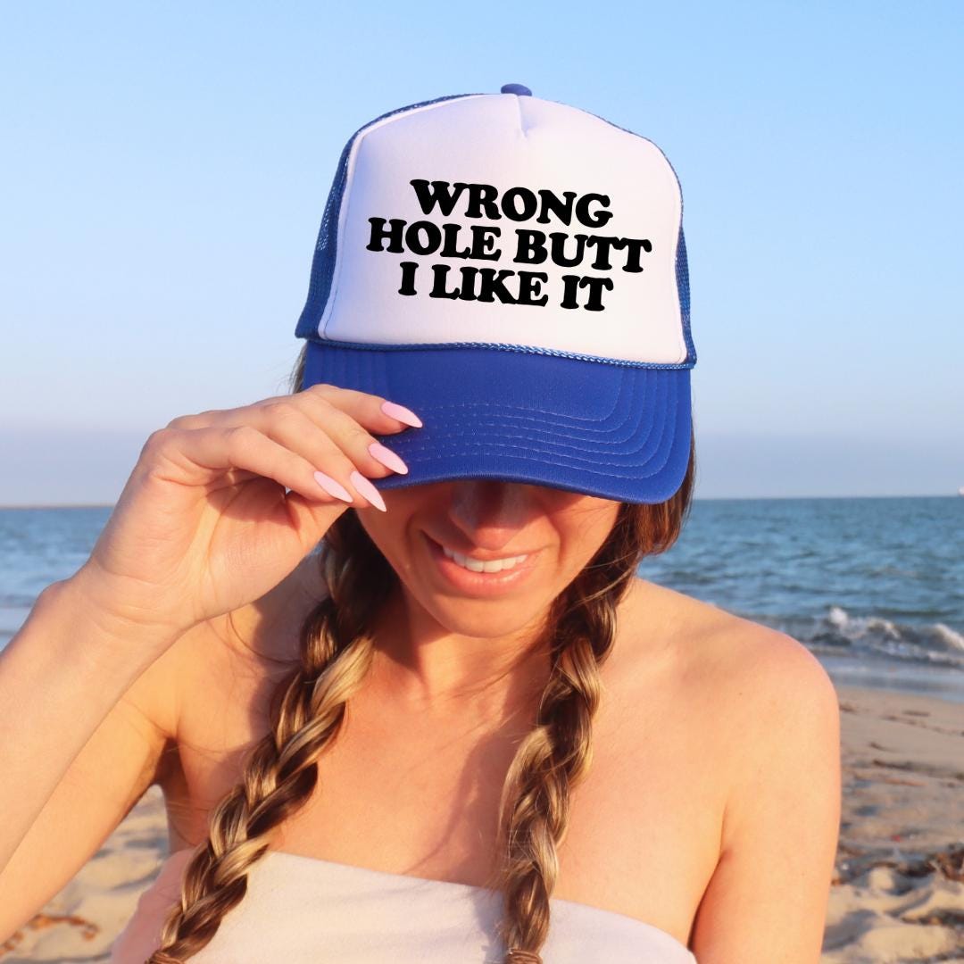 Wrong Hole Butt I Like it Custom Trucker Hat