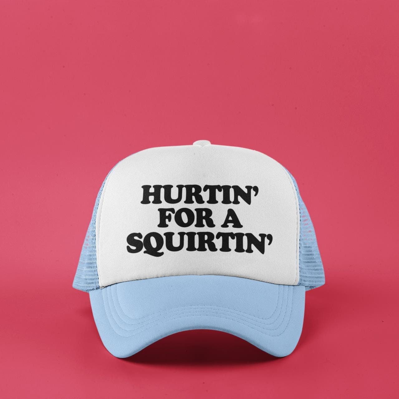 Hurtin' For A Squirtin' Custom Trucker Hat