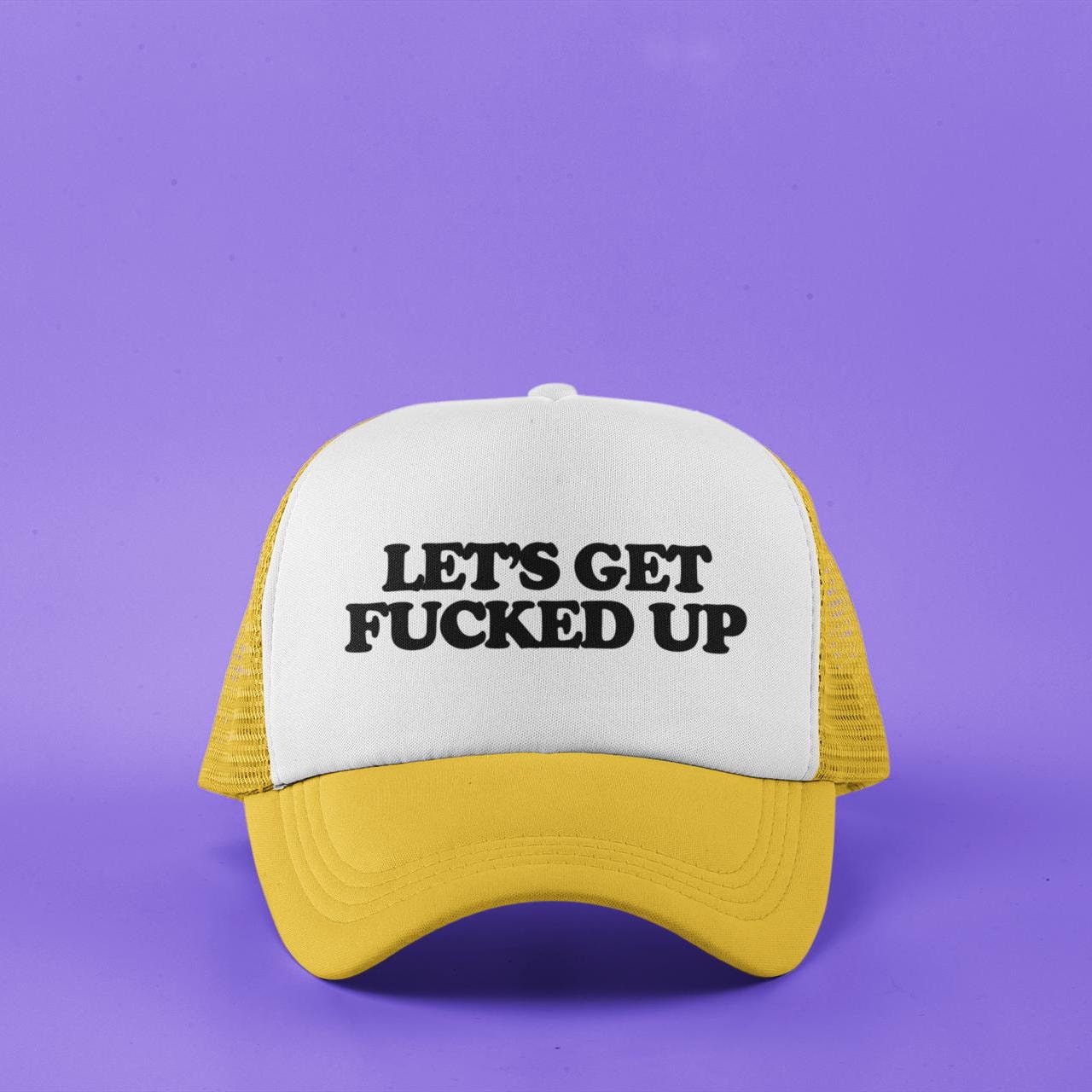 Let's Get Fucked Up Custom Trucker Hat
