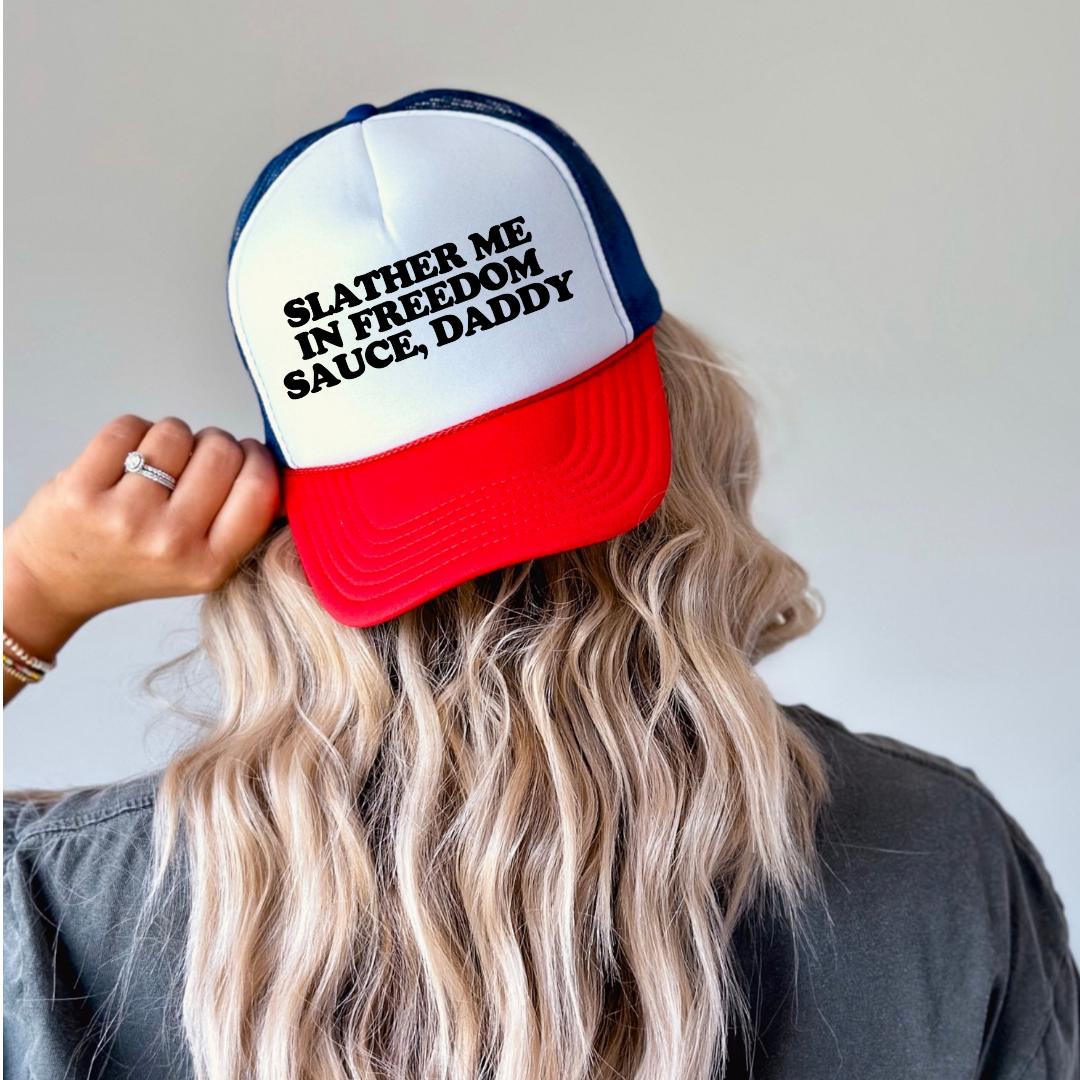 Slather Me In Freedom Sauce, Daddy Custom Trucker Hat