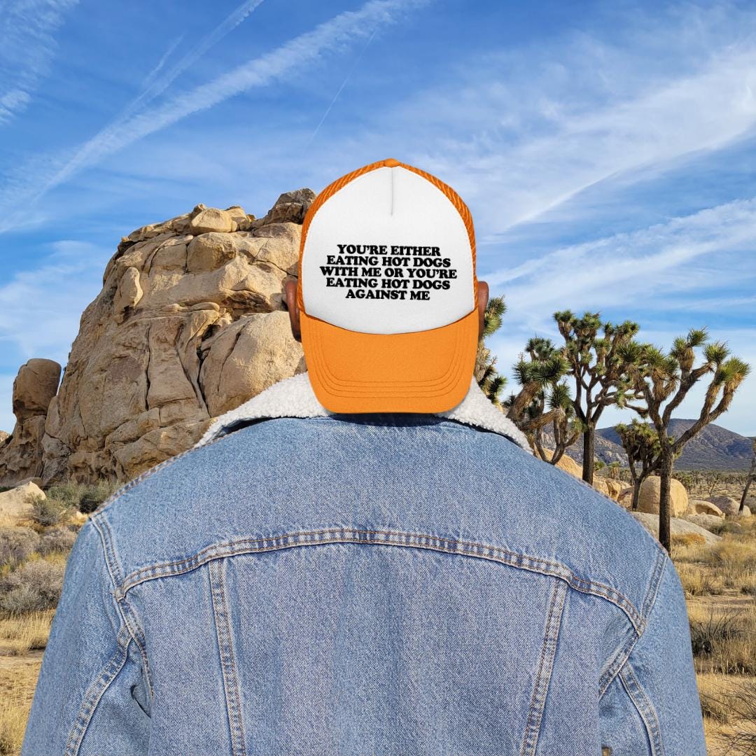 You're Either Eating Hot Dogs With Me or You're Eating Hot Dogs Against Me Custom Trucker Hat
