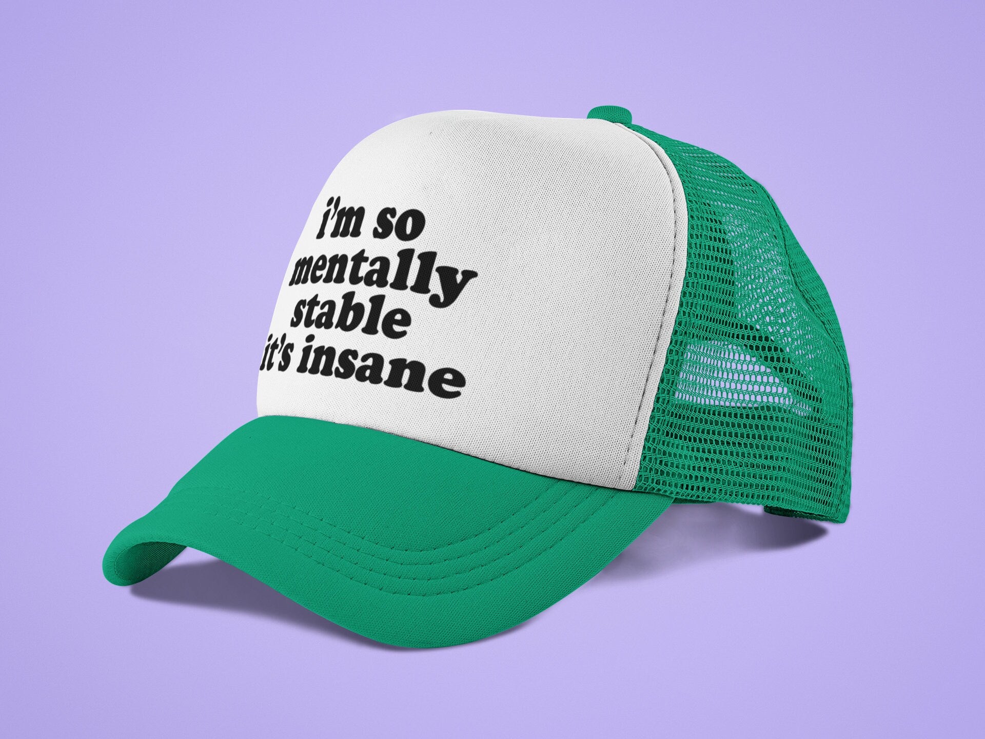 I'm So Mentally Stable It's Insane Custom Trucker Hat