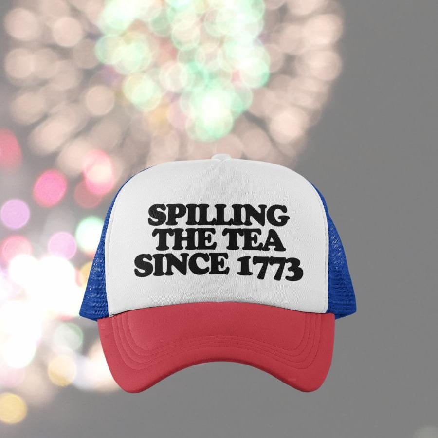 Spilling the Tea Since 1773 Custom Trucker Hat
