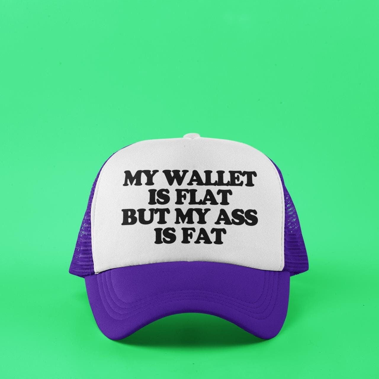 My Wallet Is Flat But My Ass Is Fat Custom Trucker Hat