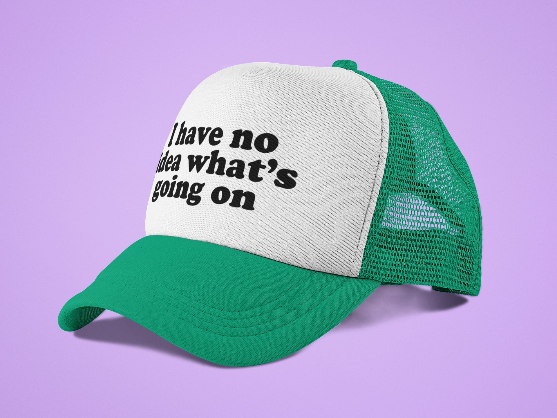 I Have No Idea What's Going On Custom Trucker Hat