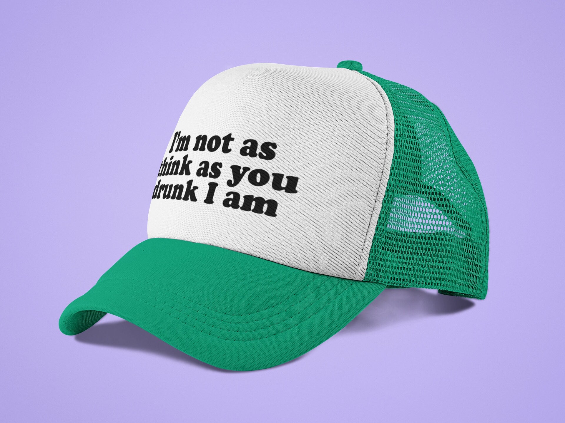 I'm Not as Think as You Drunk I am Custom Trucker Hat