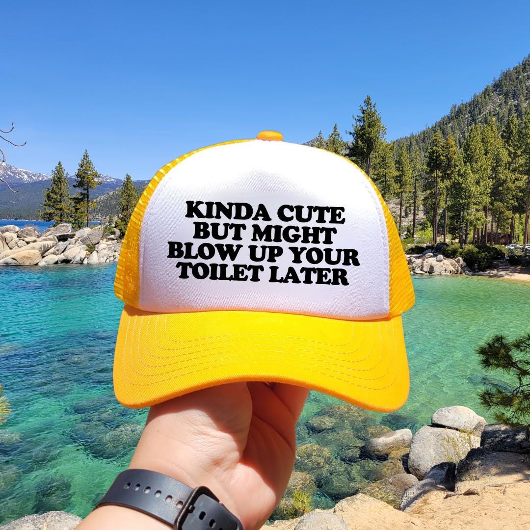 Kinda Cute But Might Blow Up Your Toilet Later Custom Trucker Hat