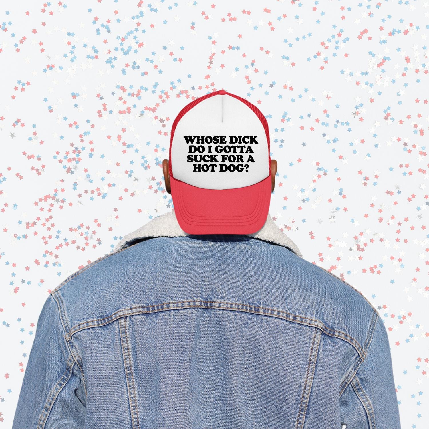 Whose Dick Do I Gotta Suck For A Hot Dog? Custom Trucker Hat