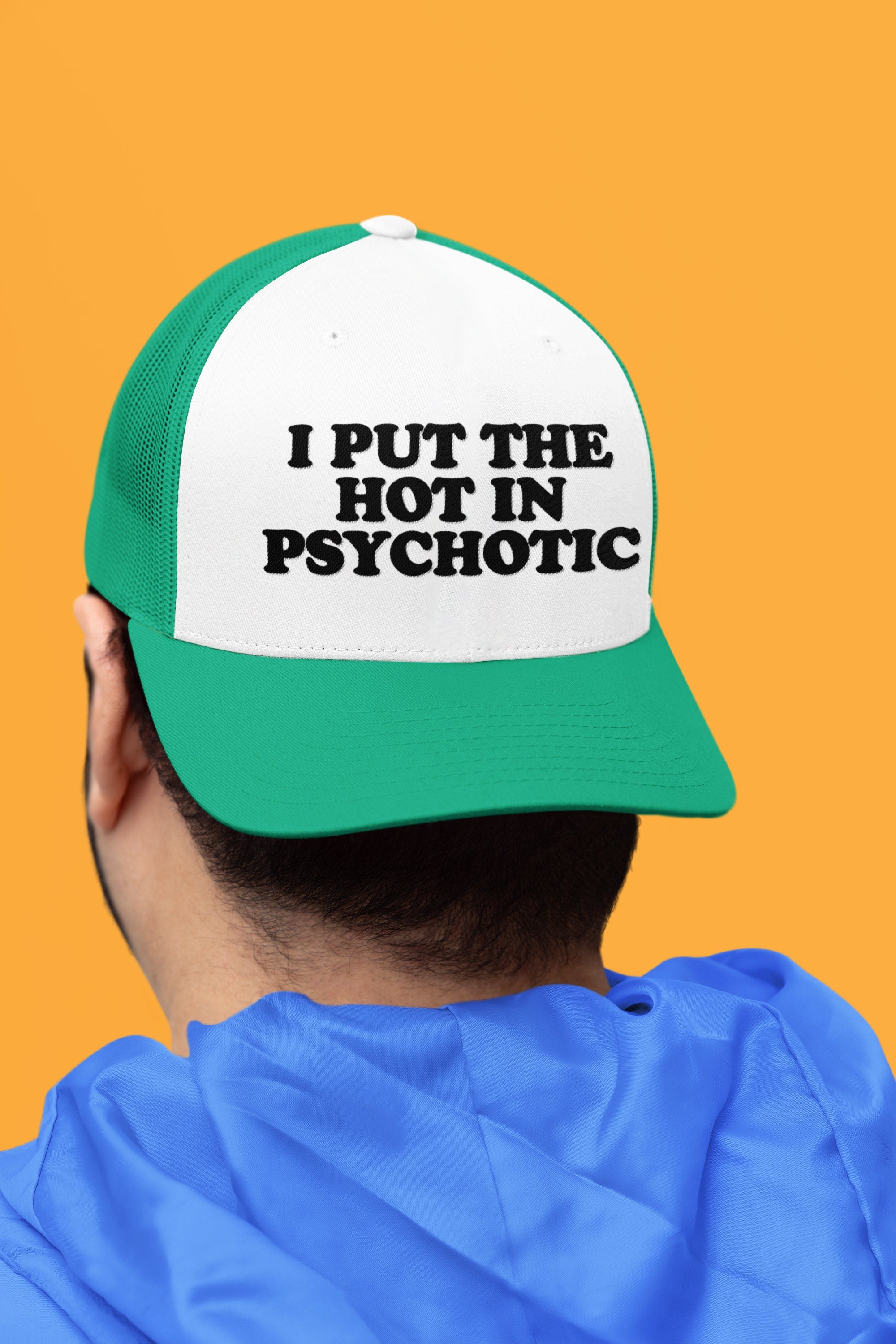 I Put the Hot in Psychotic Custom Trucker Hat