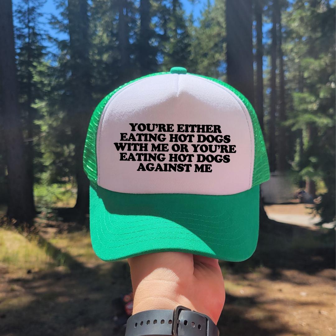 You're Either Eating Hot Dogs With Me or You're Eating Hot Dogs Against Me Custom Trucker Hat
