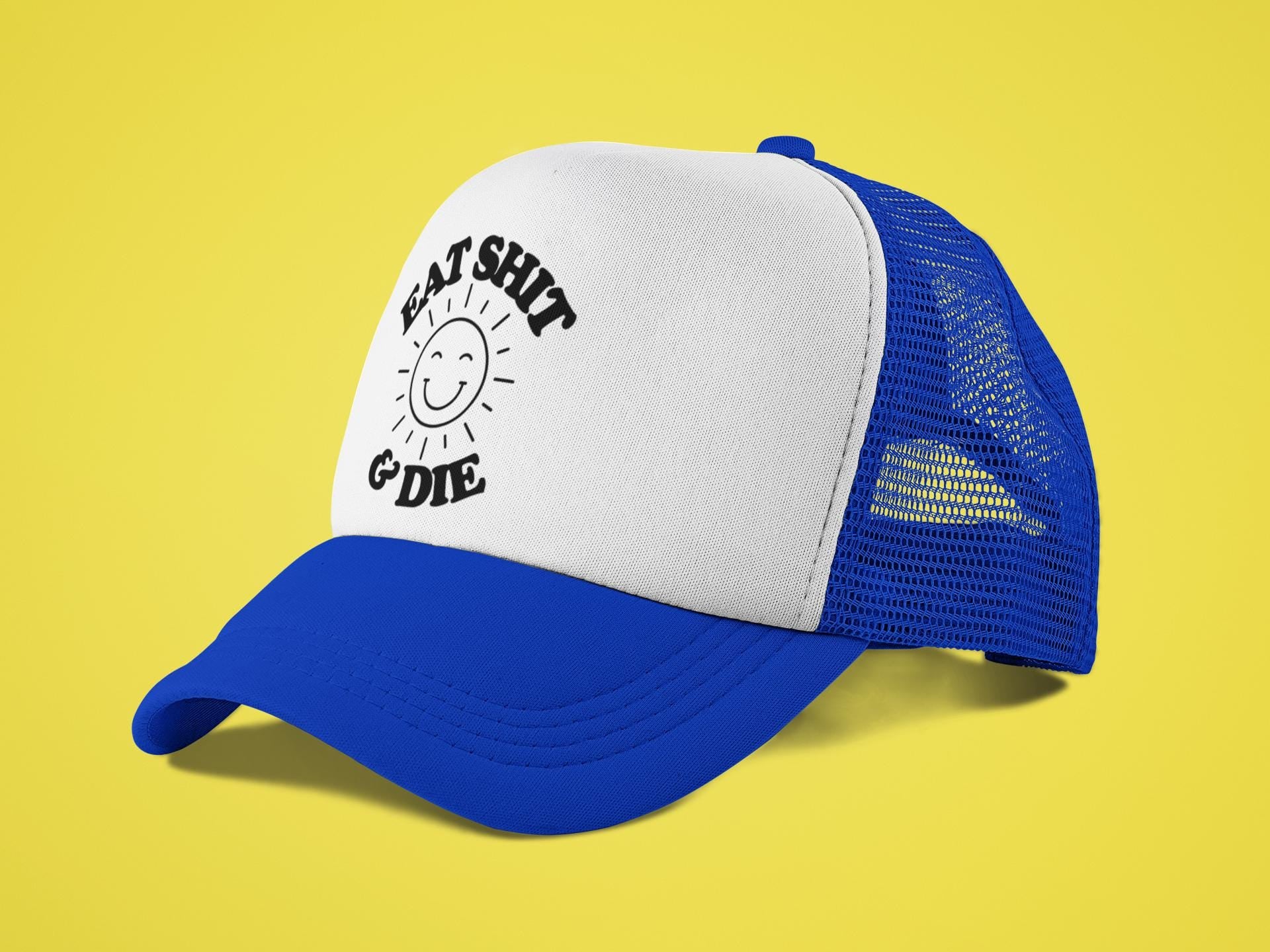 Eat Shit And Die Custom Trucker Hat