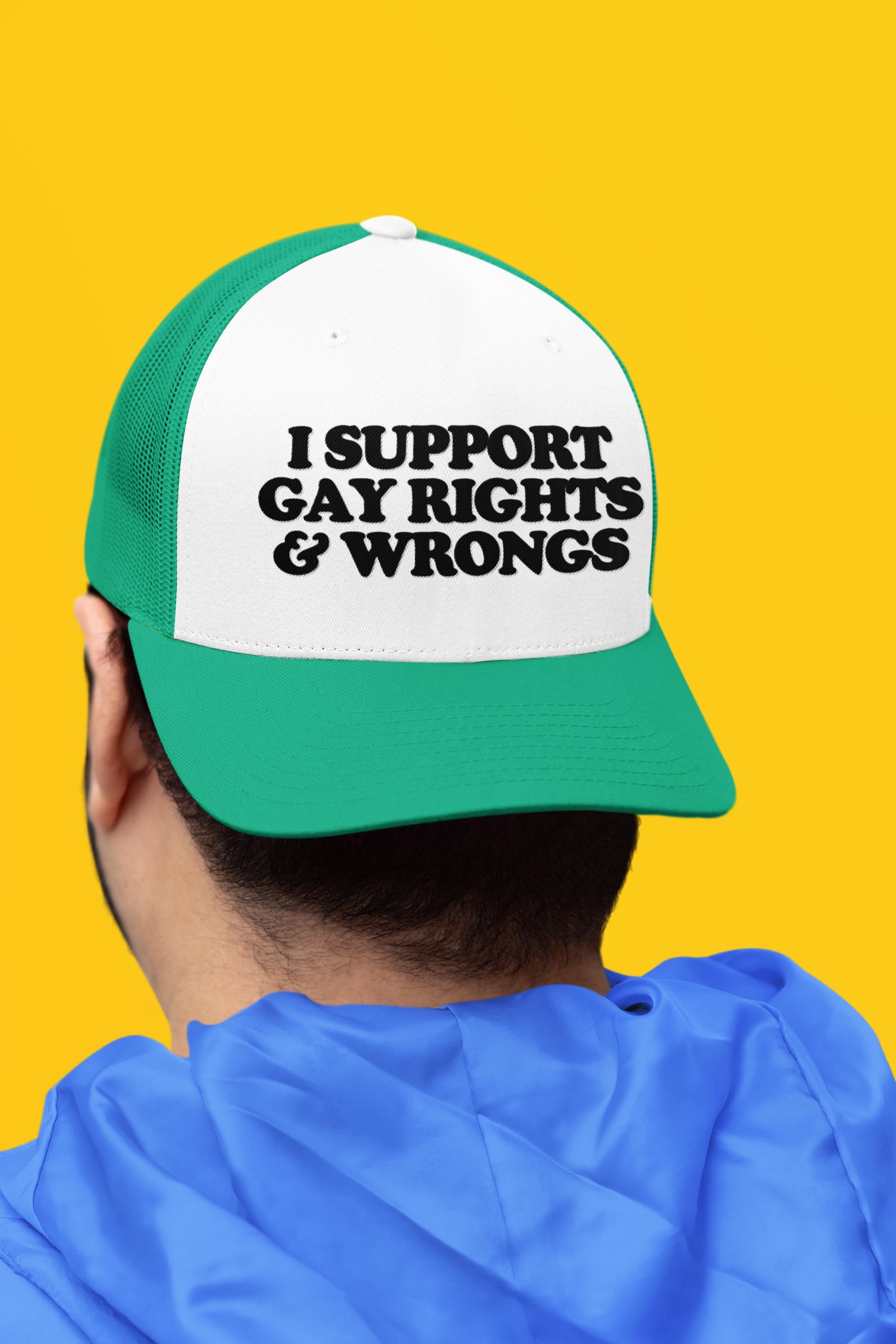 I Support Gay Rights and Wrongs Custom Trucker Hat