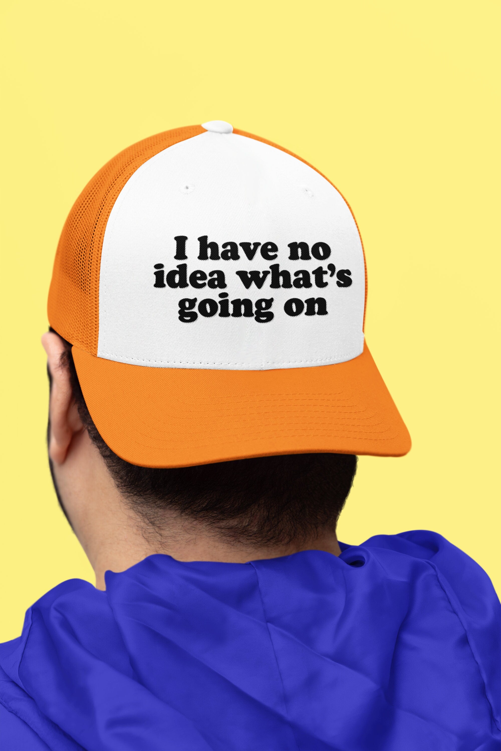 I Have No Idea What's Going On Custom Trucker Hat