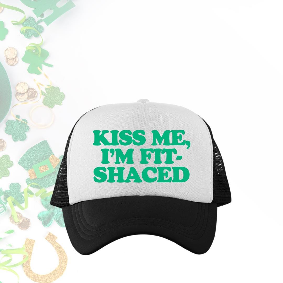 Kiss Me, I'm Fit-Shaced Custom Trucker Hat
