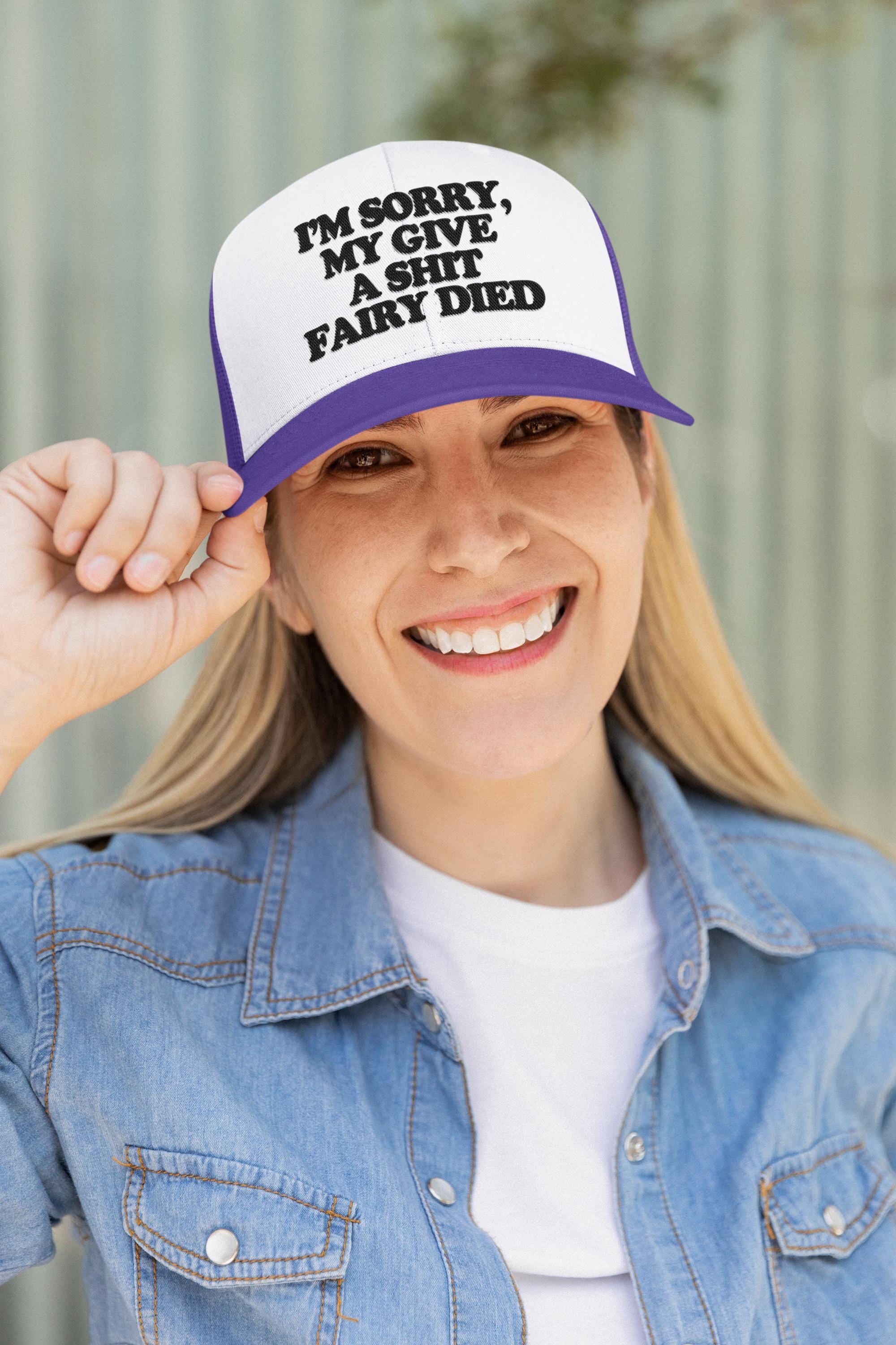 I'm Sorry, My Give a Shit Fairy Died Custom Trucker Hat
