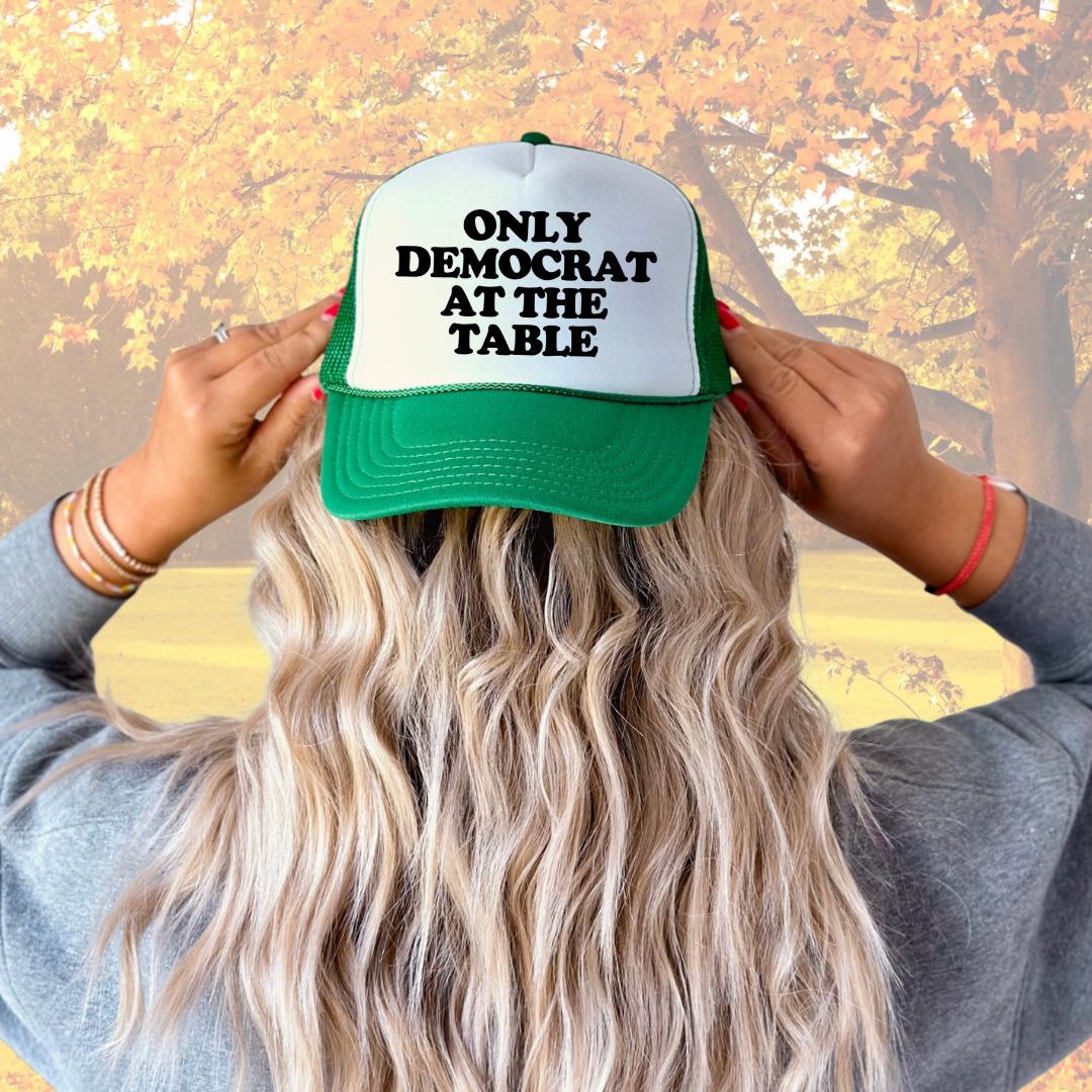 Only Democrat At The Table Custom Trucker Hat