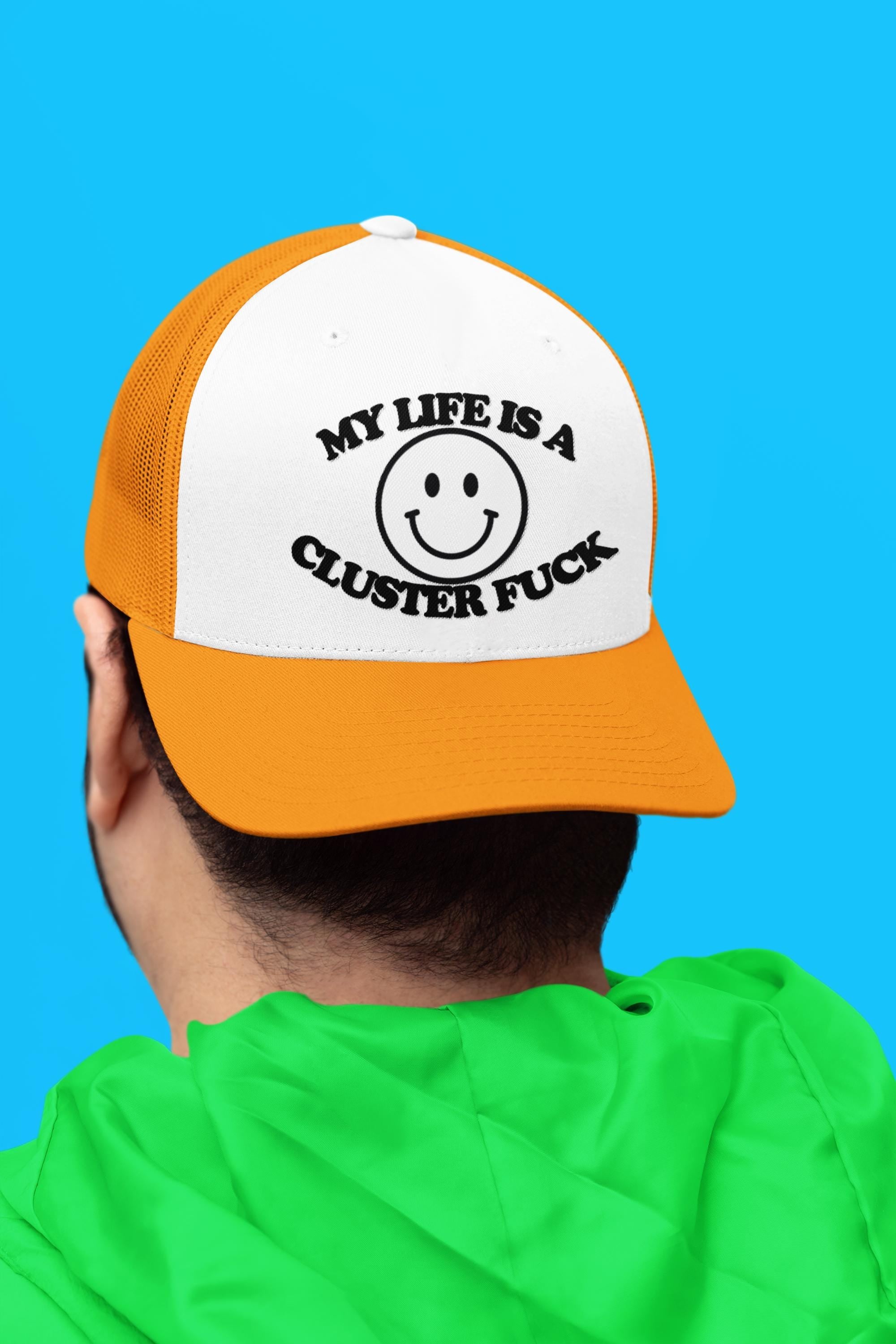 My Life Is A Cluster Fuck Custom Trucker Hat