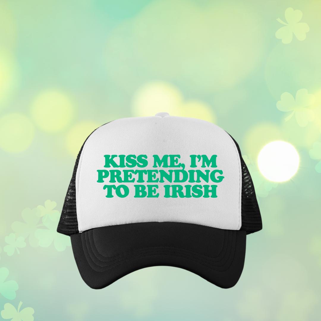 Kiss Me, I'm Pretending To Be Irish Custom Trucker Hat