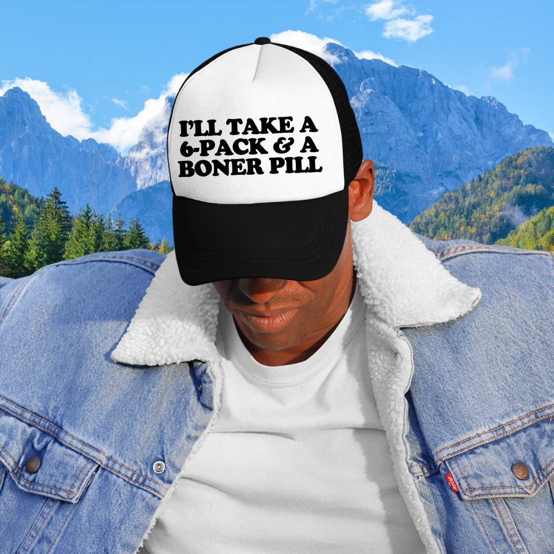 I'll Take A 6-Pack & A Boner Pill Custom Trucker Hat