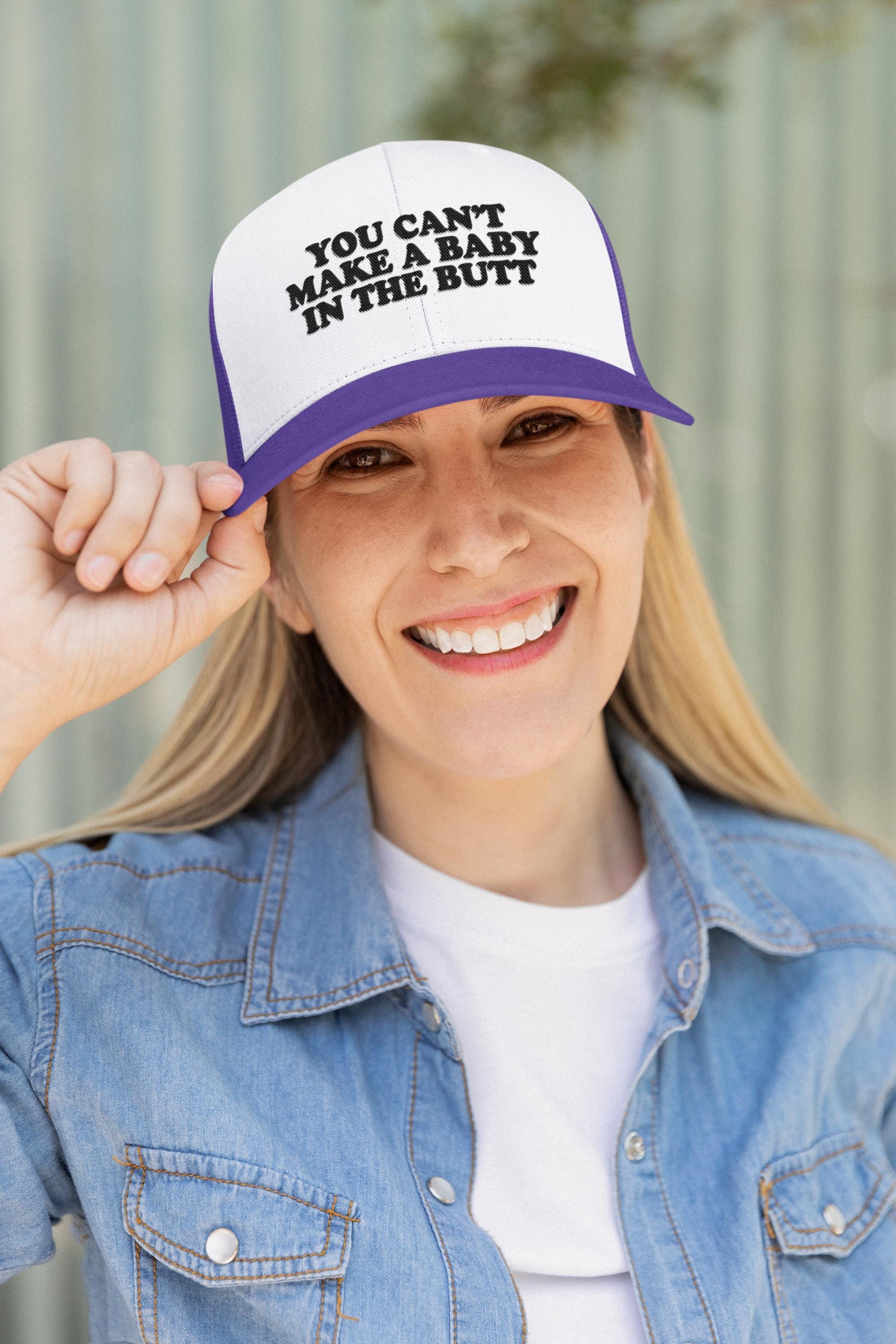 You Can't Make A Baby In The Butt Custom Trucker Hat