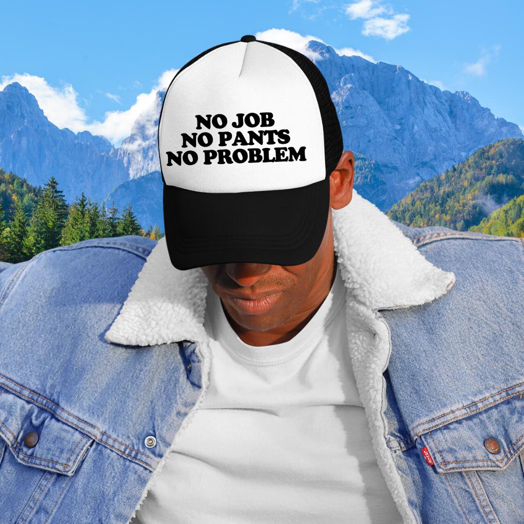 No Job No Pants No Problem Custom Trucker Hat