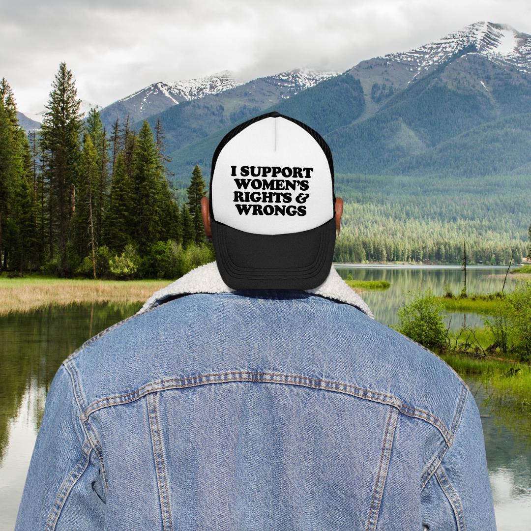I Support Women's Rights and Wrongs Custom Trucker Hat