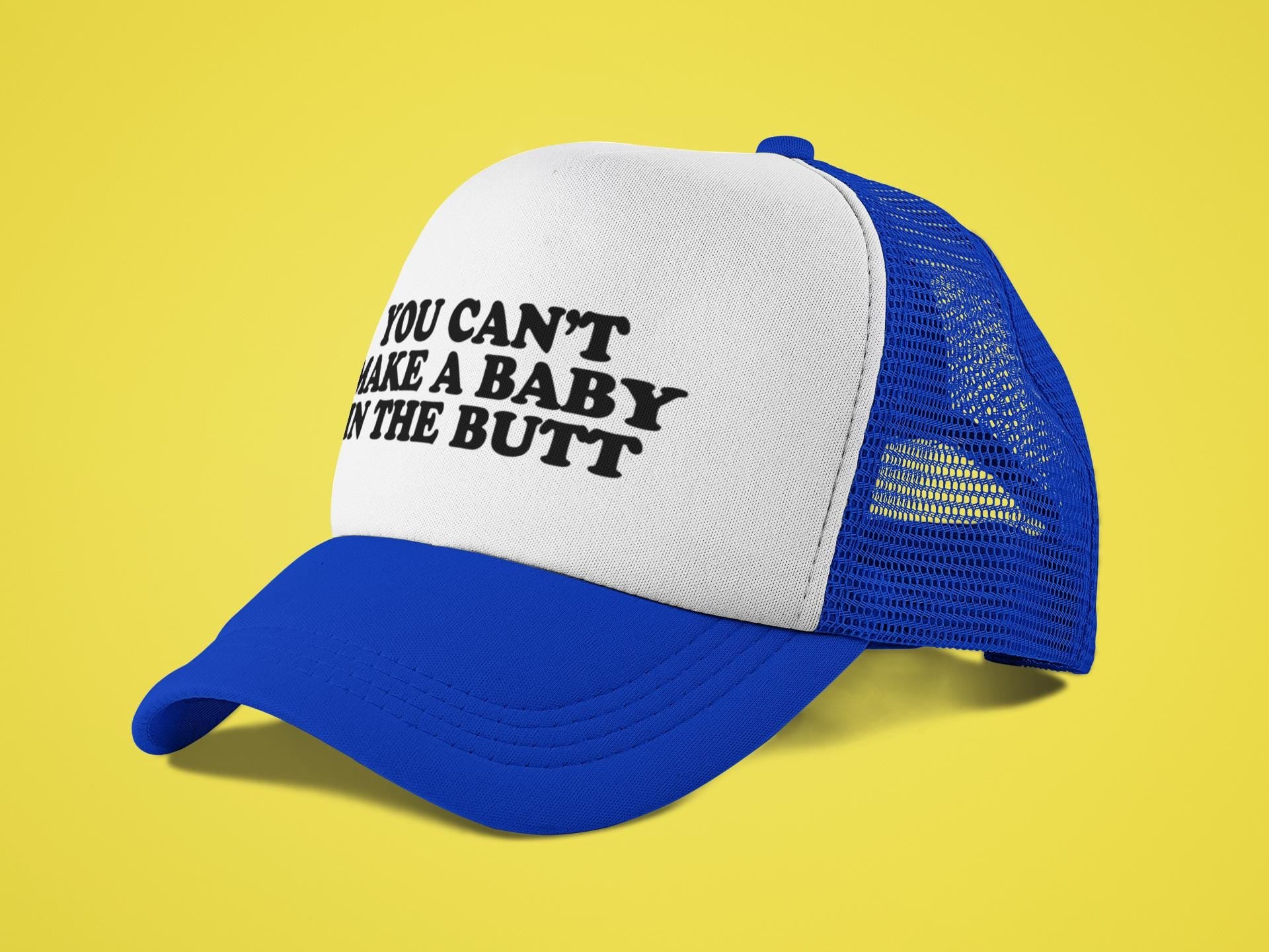 You Can't Make A Baby In The Butt Custom Trucker Hat