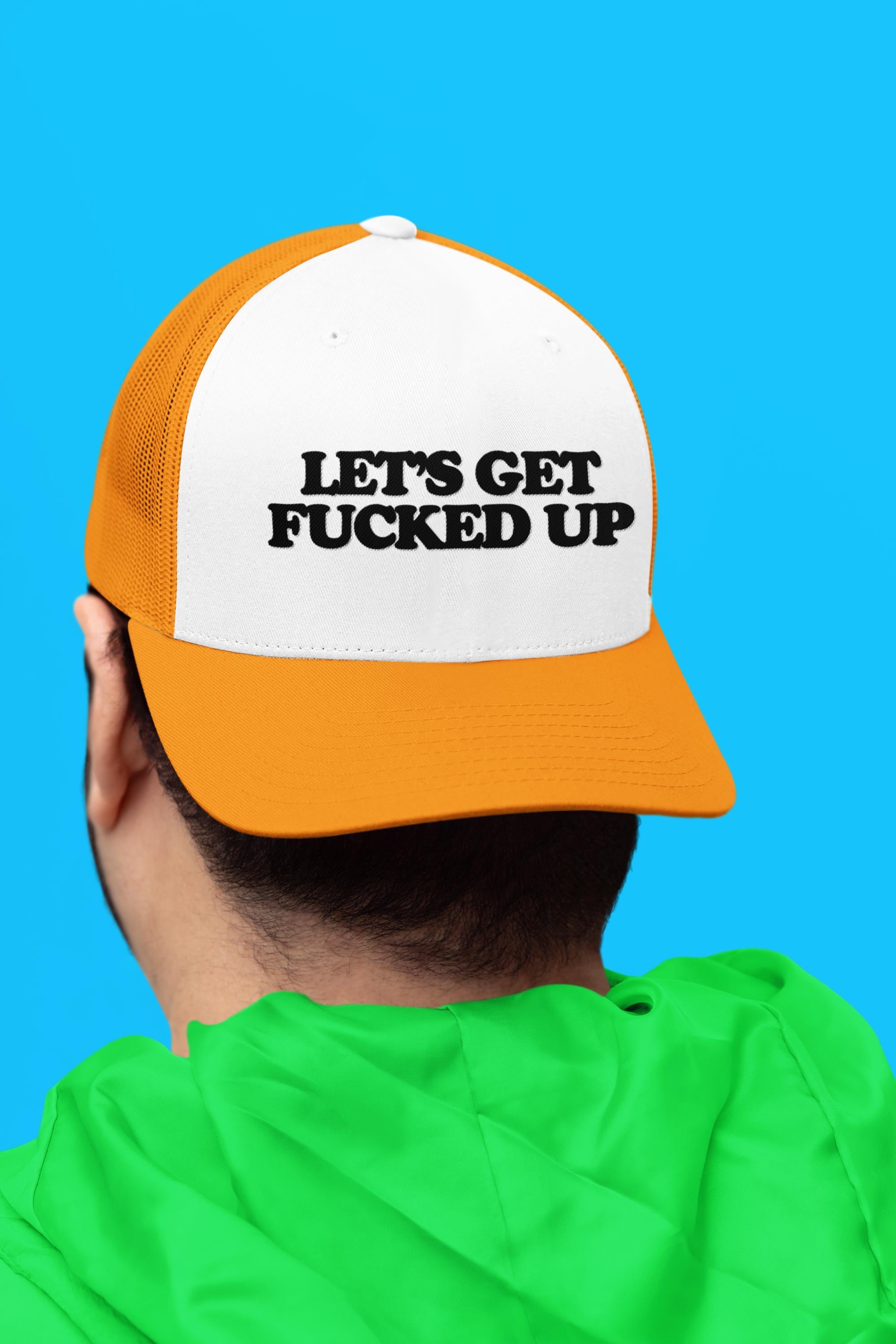 Let's Get Fucked Up Custom Trucker Hat