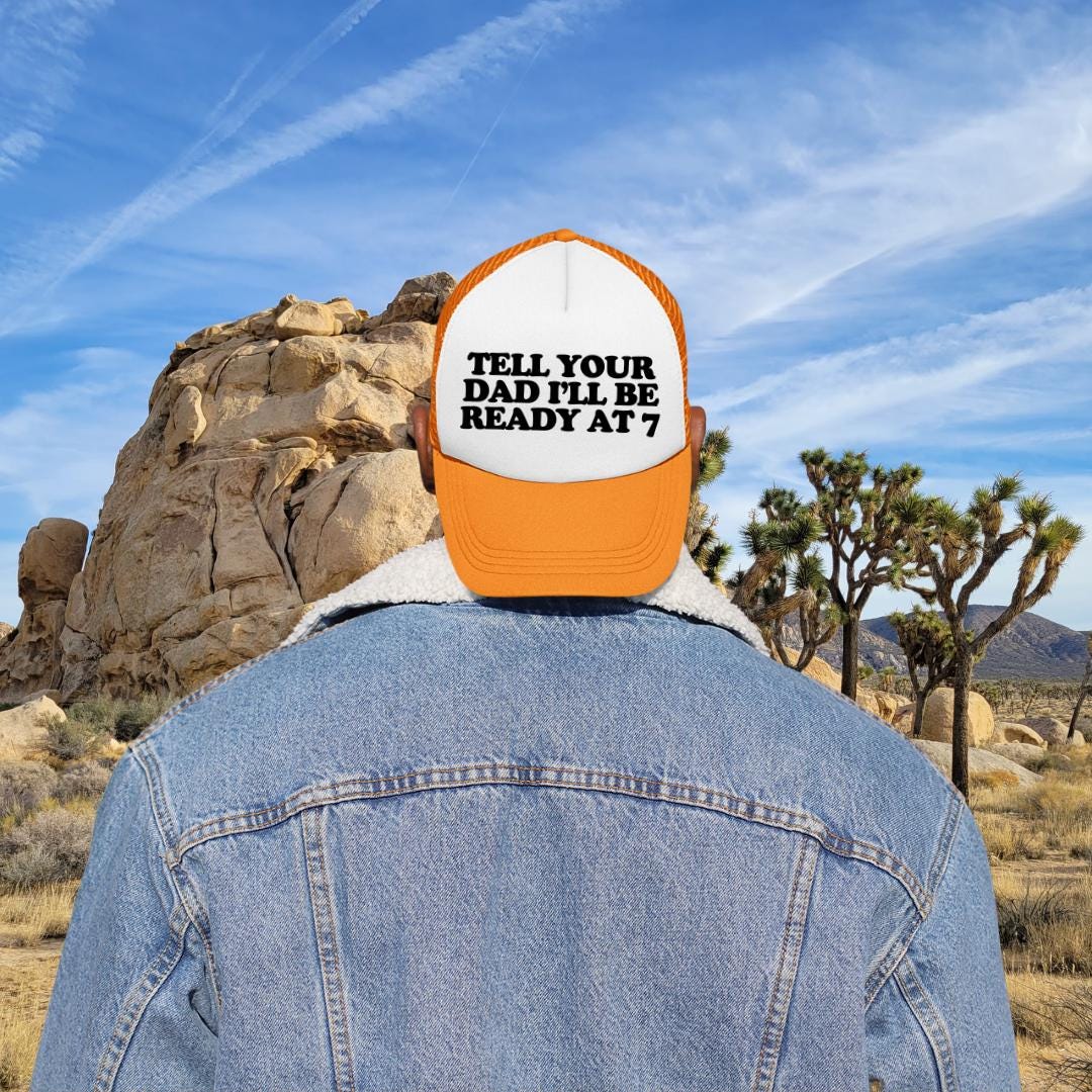 Tell Your Dad I'll Be Ready At 7 Custom Trucker Hat